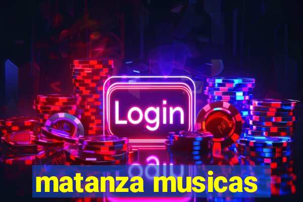 matanza musicas