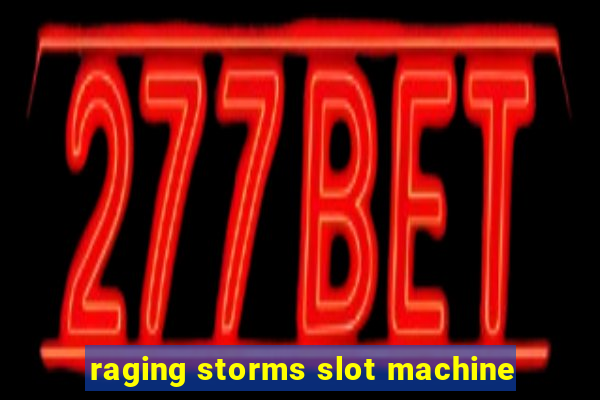 raging storms slot machine