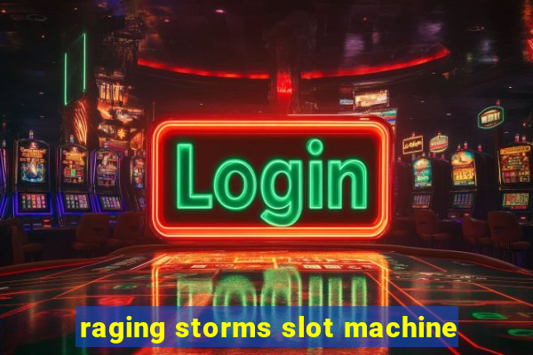 raging storms slot machine