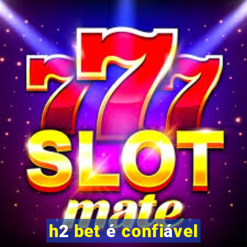 h2 bet é confiável