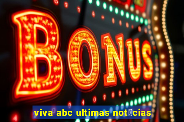 viva abc ultimas not铆cias