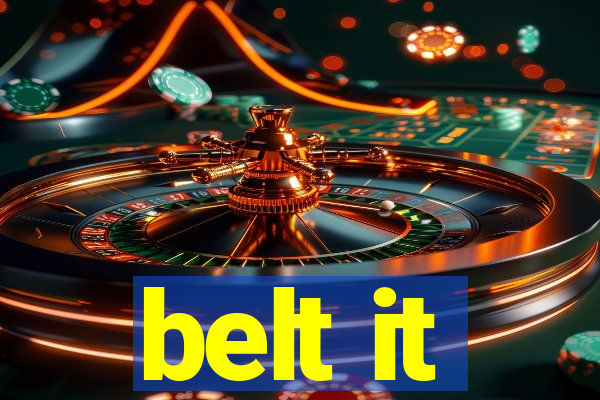 belt it