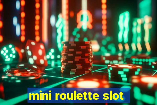 mini roulette slot