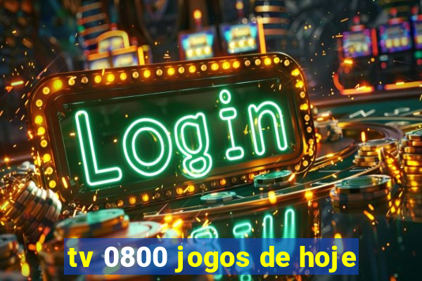 tv 0800 jogos de hoje