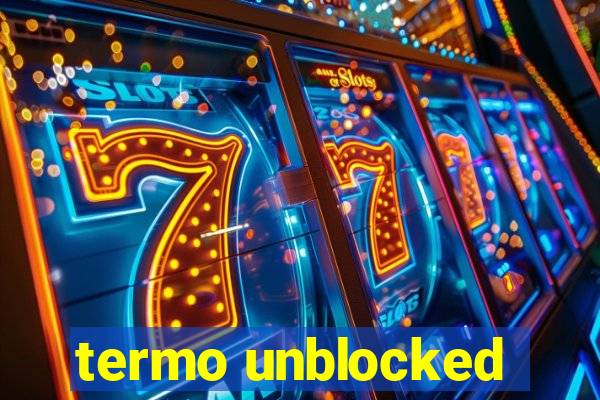 termo unblocked