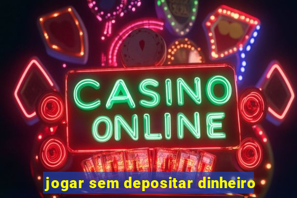 jogar sem depositar dinheiro