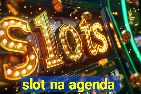 slot na agenda