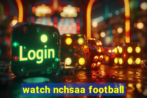 watch nchsaa football