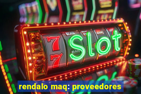 rendalo maq: proveedores