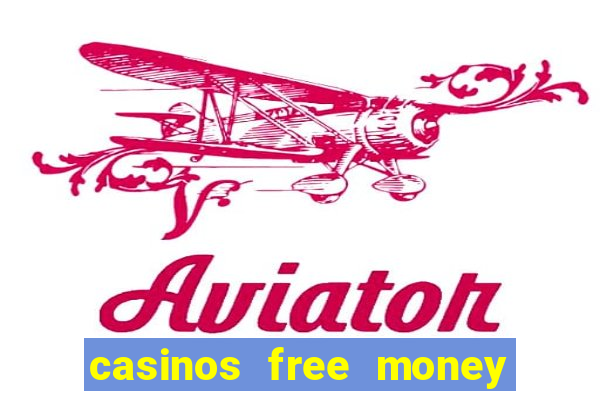 casinos free money no deposit