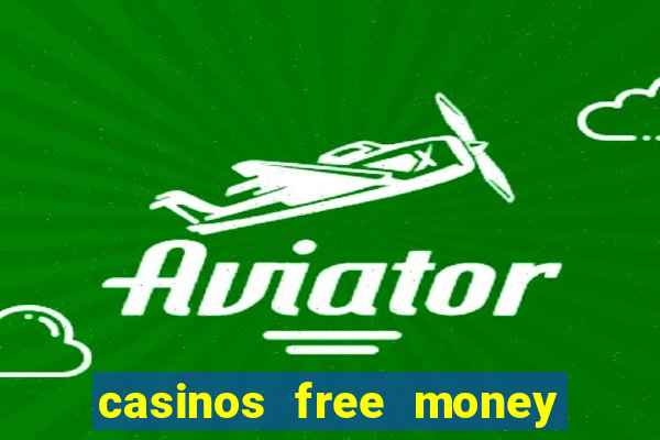 casinos free money no deposit