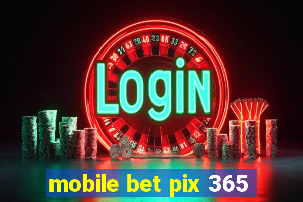 mobile bet pix 365