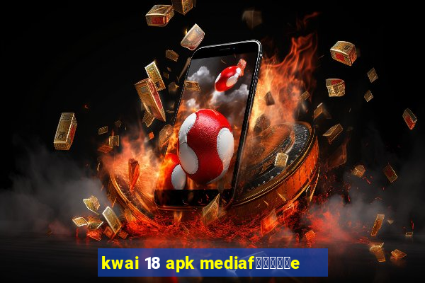 kwai 18 apk mediaf閿熷嫸棰坮e