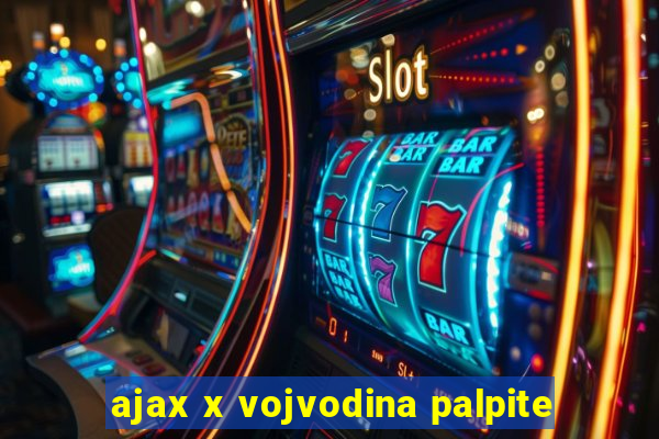 ajax x vojvodina palpite