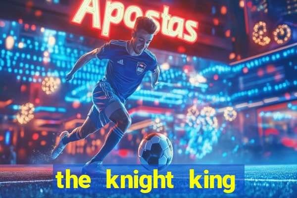 the knight king who returned with a god cap 1