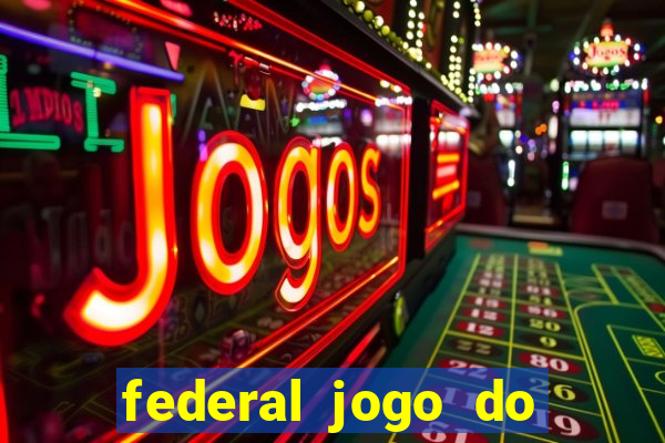 federal jogo do bicho hoje