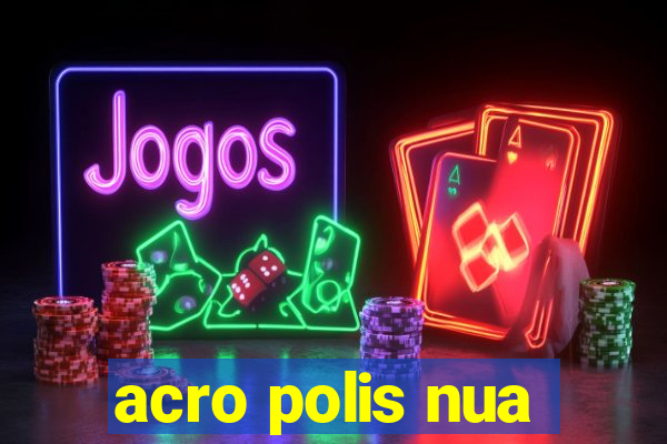 acro polis nua