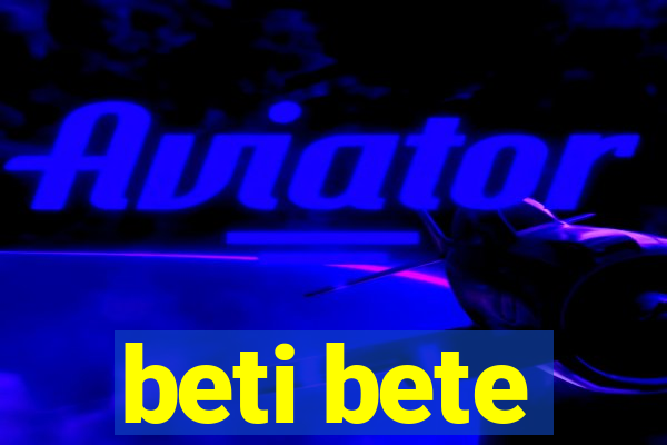 beti bete