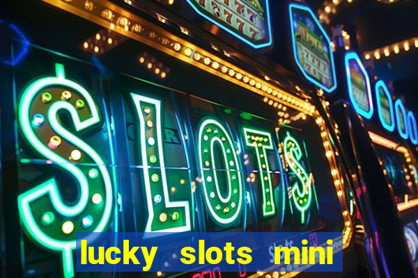 lucky slots mini vip 2022