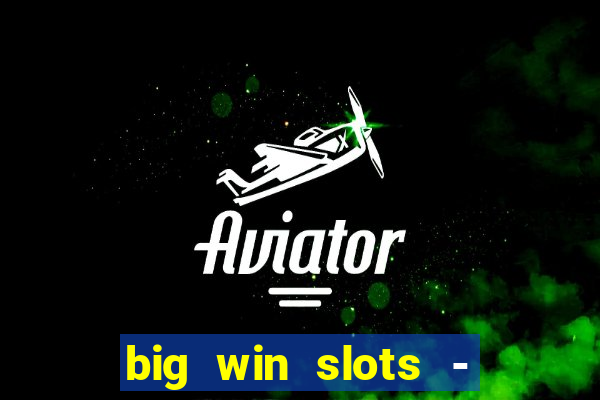 big win slots - slot machines