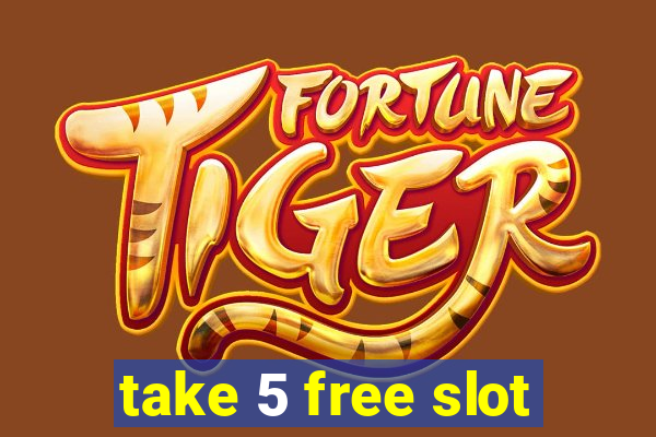 take 5 free slot