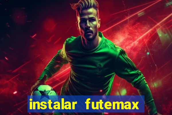 instalar futemax futebol ao vivo