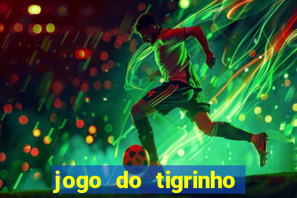 jogo do tigrinho que vem com bonus