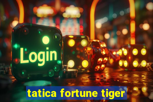 tatica fortune tiger