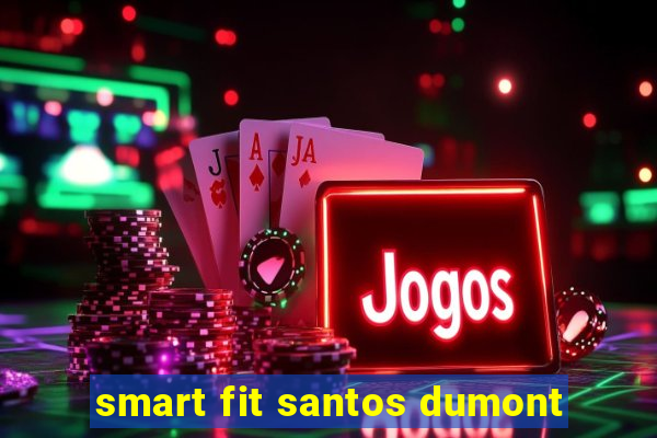 smart fit santos dumont