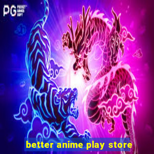 better anime play store