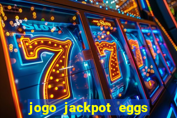 jogo jackpot eggs paga mesmo