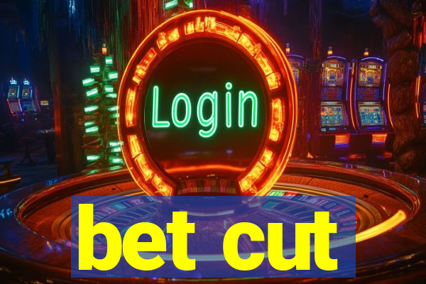 bet cut