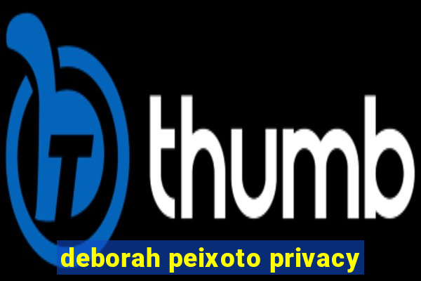 deborah peixoto privacy