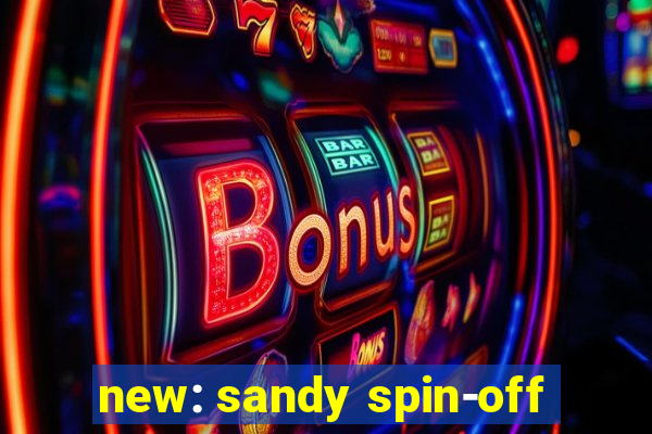 new: sandy spin-off