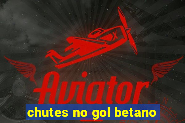 chutes no gol betano