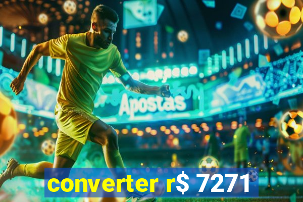 converter r$ 7271