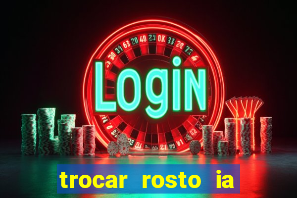 trocar rosto ia online mudar rosto