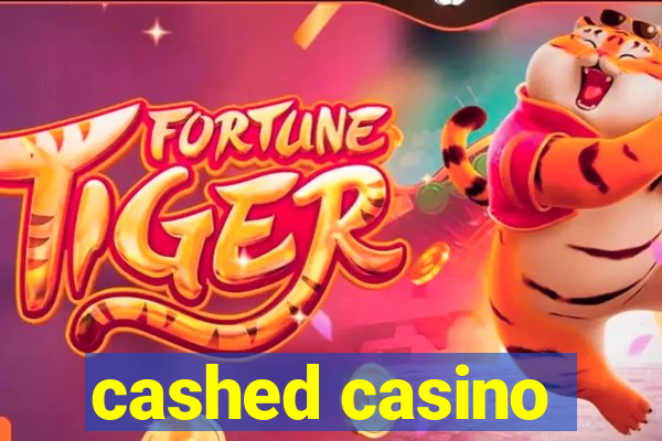 cashed casino