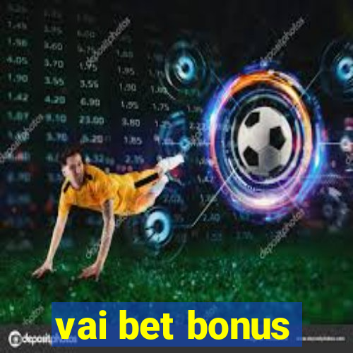 vai bet bonus