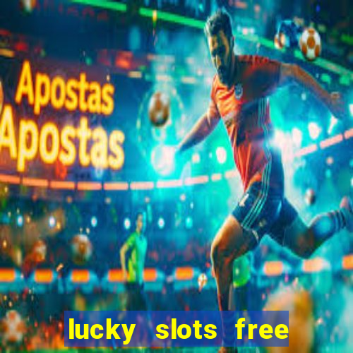 lucky slots free casino games win real money