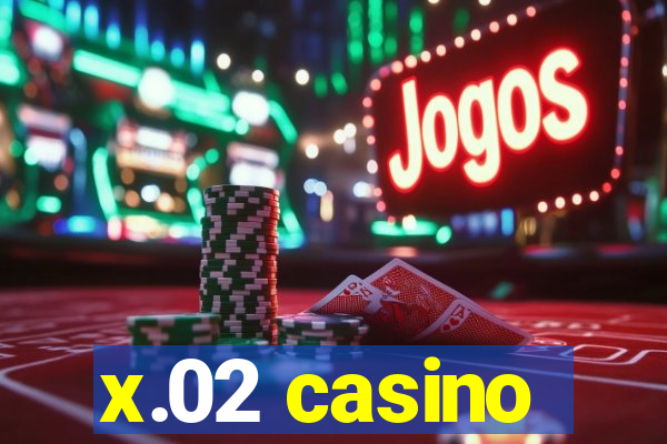 x.02 casino