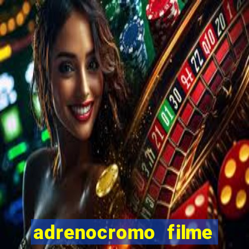 adrenocromo filme onde assistir