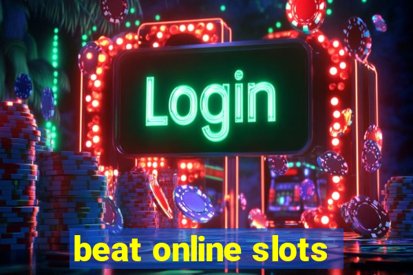 beat online slots