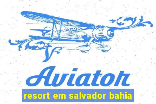 resort em salvador bahia