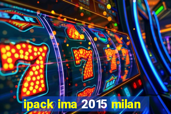 ipack ima 2015 milan