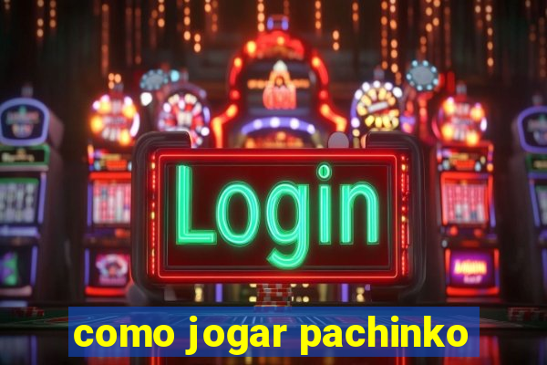 como jogar pachinko