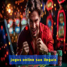 jogos online sao ilegais