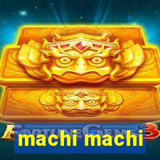 machi machi