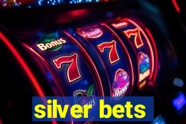 silver bets