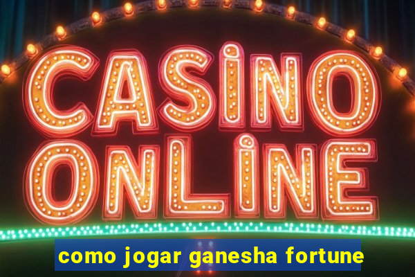 como jogar ganesha fortune